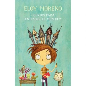 CUENTOS PARA ENTENDER EL MUNDO 2. ELOY MORENO