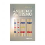 LA ANSIEDAD EN EL AUTISMO: COMPRENDERLA Y TRATARLA - ISABEL PAULA