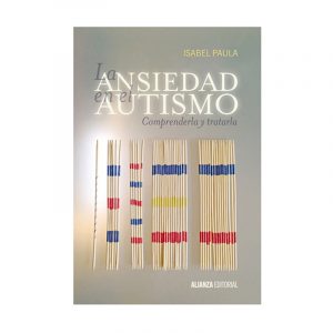 LA ANSIEDAD EN EL AUTISMO: COMPRENDERLA Y TRATARLA - ISABEL PAULA