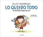 LO QUIERO TODO. CUENTOS PARA CONTAR ENTRE DOS. ELOY MORENO
