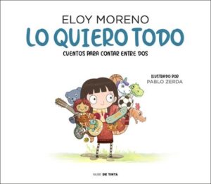 LO QUIERO TODO. CUENTOS PARA CONTAR ENTRE DOS. ELOY MORENO