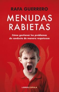 MENUDAS RABIETAS.COMO GESTIONAR LOS PROBLEMAS DE CONDUCTA DE MANERA RESPETUOSA - RAFA GUERRERO.