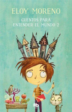 CUENTOS PARA ENTENDER EL MUNDO 2. ELOY MORENO