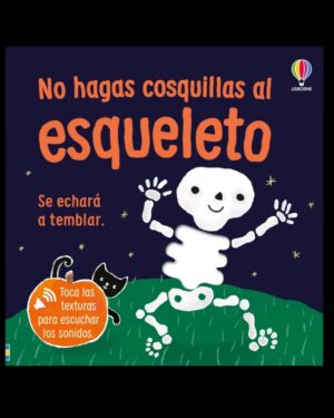 NO HAGAS COSQUILLAS AL ESQUELETO.SE ECHARA A TEMBLAR.