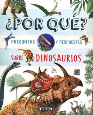 ¿POR QUÉ? PREGUNTAS Y RESPUESTAS SOBRE LOS DINOSAURIOS*